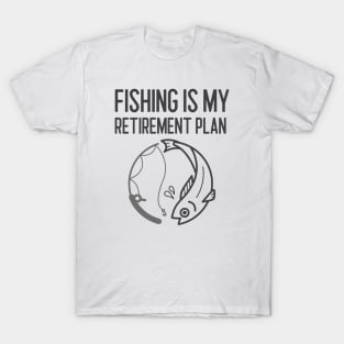 Fishing Is My Retirement Plan T-Shirt